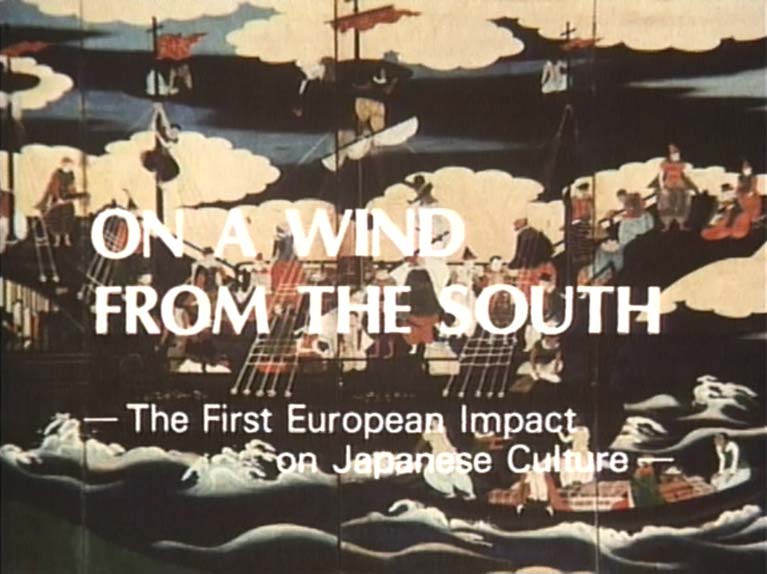 On A Wind from The South
The First European Impact on Japanese Culture
(南蛮文化―日本と西洋の最初の出会い―)